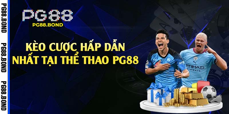 Kèo cược hấp dẫn nhất tại thể thao PG88
